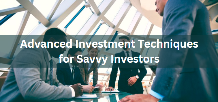 Advanced Investment Techniques for Savvy Investors