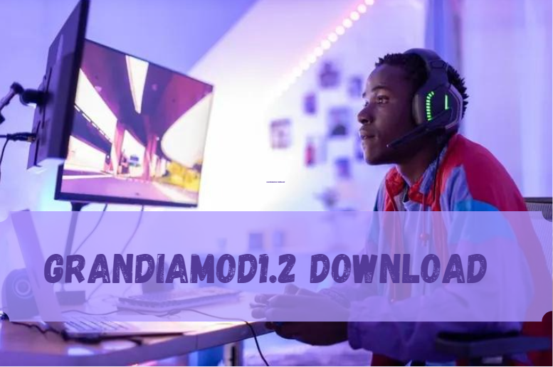 Grandiamod1.2 Download: A Comprehensive Guide to Revitalizing Grandia