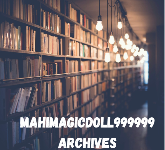 Mahimagicdoll999999 Archives: A Comprehensive Insight