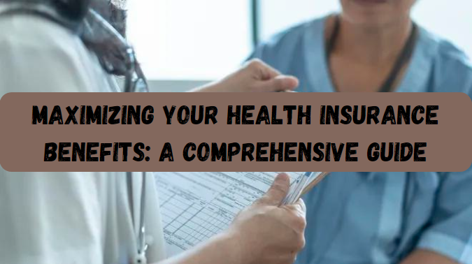 Maximizing Your Health Insurance Benefits