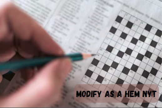 Modify, as a Hem NYT: Mastering the Art of Crossword Clues