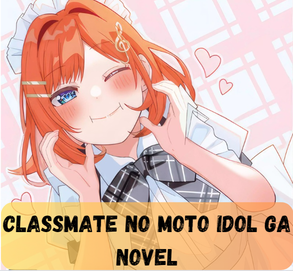 Classmate No Moto Idol Ga Nove