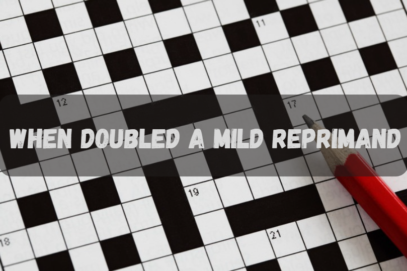 When Doubled, a Mild Reprimand: Understanding the Crossword Clue