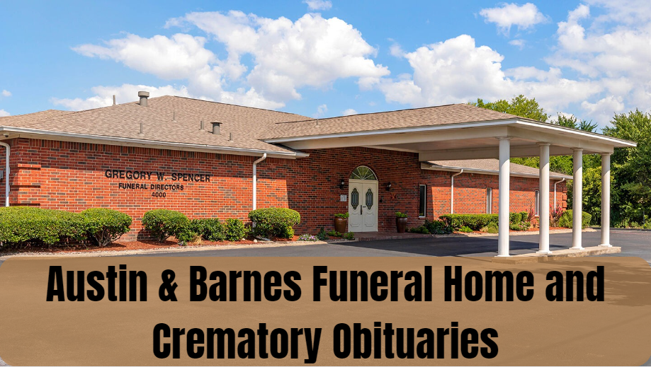 Austin & Barnes Funeral Home and Crematory Obituaries: Honoring Lives with Dignity