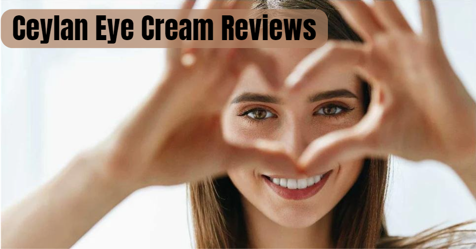 Ceylan Eye Cream Reviews: A Comprehensive Analysis for the Discerning Skincare Enthusiast