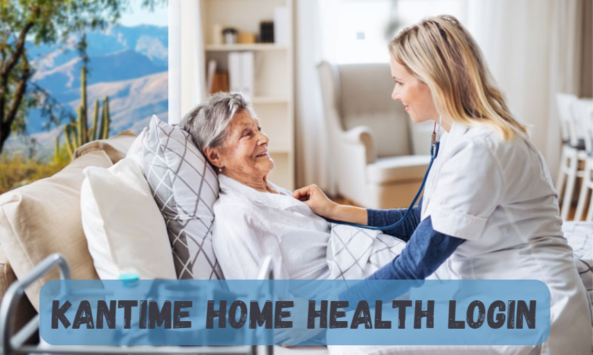 KanTime Home Health Login: A Comprehensive Guide for Home Health Professionals