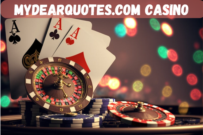 MyDearQuotes.com Casino: A Comprehensive Guide to Online Gaming Excellence