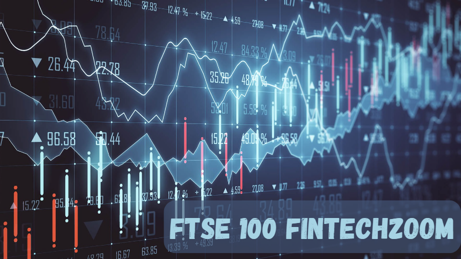 FTSE 100 Fintechzoom: An In-Depth Analysis of Its Role in Modern Financial Markets