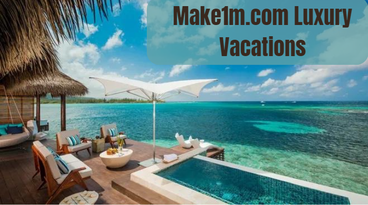 Make1m.com Luxury Vacations