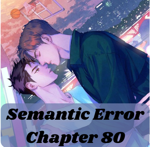 Semantic Error Chapter 80: An In-Depth Analysis and Interpretation