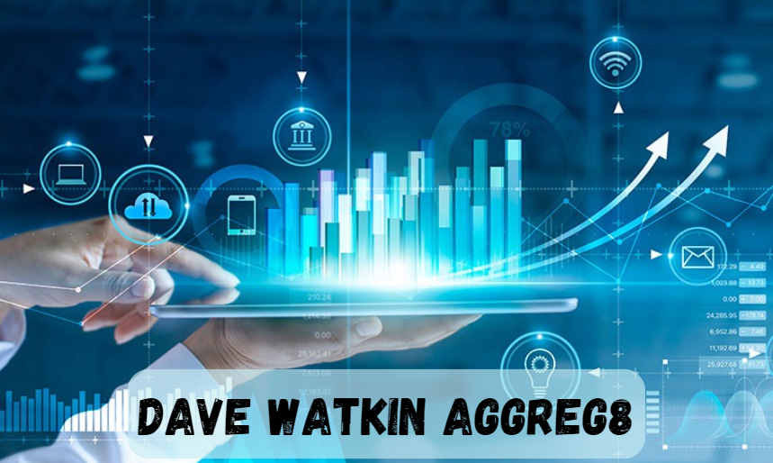 Dave Watkin Aggreg8: Revolutionizing Financial Data Aggregation