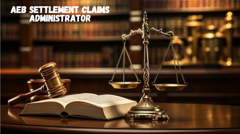 AEB Settlement Claims Administrator: A Comprehensive Guide