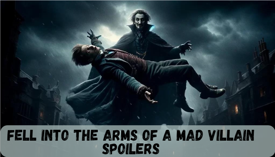 Fell into the Arms of a Mad Villain Spoilers: A Deep Dive into the Trope, Themes, and Reader Appeal