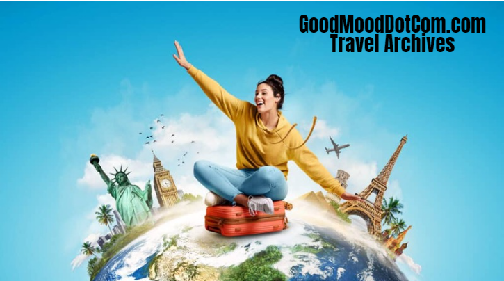 The Ultimate Guide to GoodMoodDotCom.com Travel Archives: Unveiling a Treasure Trove of Global Adventures