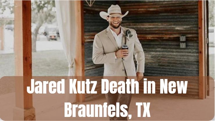 Jared Kutz Death in New Braunfels, TX: A Comprehensive Analysis