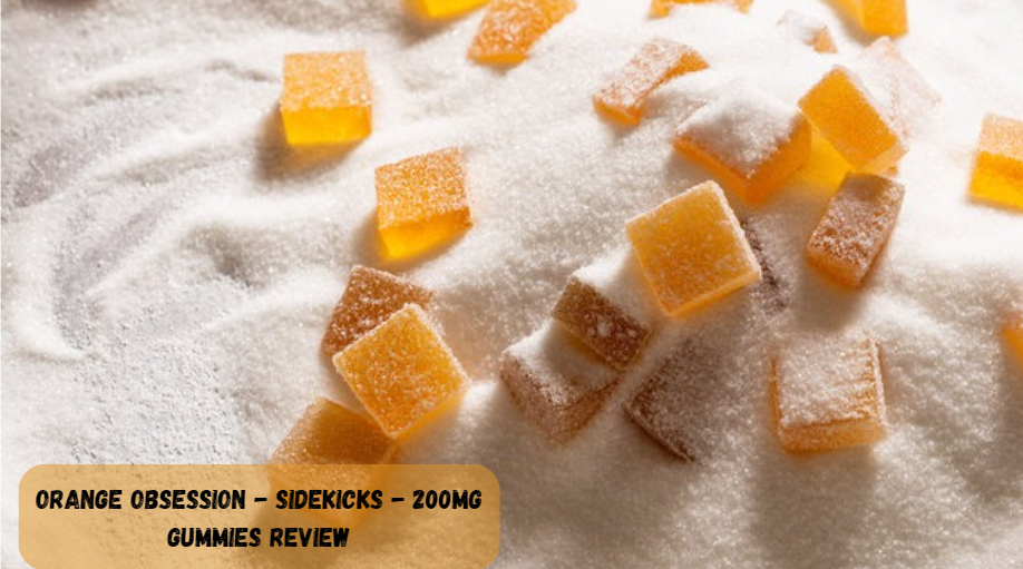 Orange Obsession – Sidekicks – 200mg Gummies Review: A Comprehensive Analysis